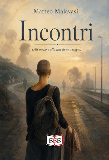 Incontri. (All'inizio e alla fine di un viaggio) - Matteo Malavasi - Libro EEE - Edizioni Tripla E 2026, Storie di donne | Libraccio.it