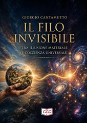 Il filo invisibile. Tra illusione materiale e coscienza universale