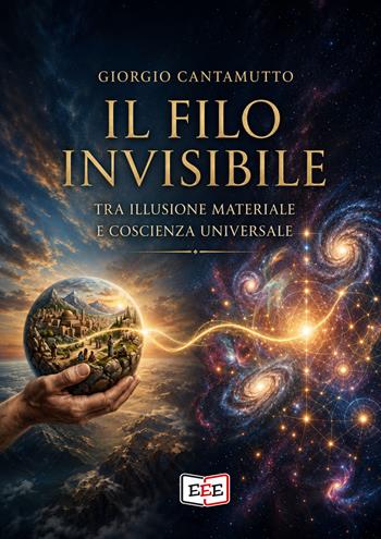 Il filo invisibile. Tra illusione materiale e coscienza universale - Giorgio Cantamutto - Libro EEE - Edizioni Tripla E 2026, Crescita personale | Libraccio.it