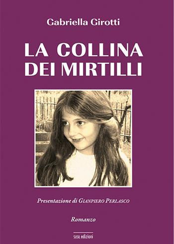 La collina dei mirtilli - Gabriella Girotti - Libro Susil Edizioni 2019, Novelise | Libraccio.it