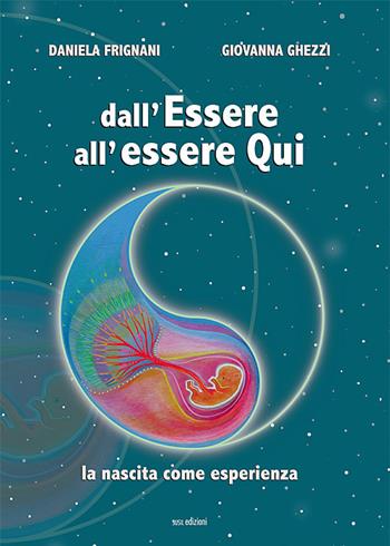 Dall'essere all'essere qui. La nascita come esperienza - Daniela Frignani, Giovanna Ghezzi - Libro Susil Edizioni 2019, Quaerere | Libraccio.it