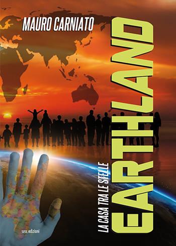 Earthland. La casa tra le stelle - Mauro Carniato - Libro Susil Edizioni 2019, Urban fantasy | Libraccio.it