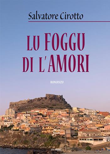 Lu foggu di l'amori - Salvatore Cirotto - Libro Susil Edizioni 2019, Novelise | Libraccio.it