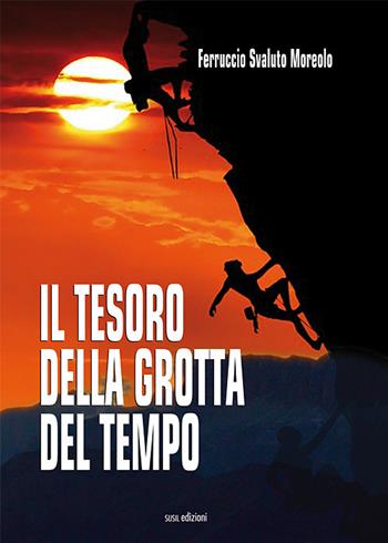 Il tesoro della grotta del tempo - Ferruccio Svaluto Moreolo - Libro Susil Edizioni 2020, Urban fantasy | Libraccio.it