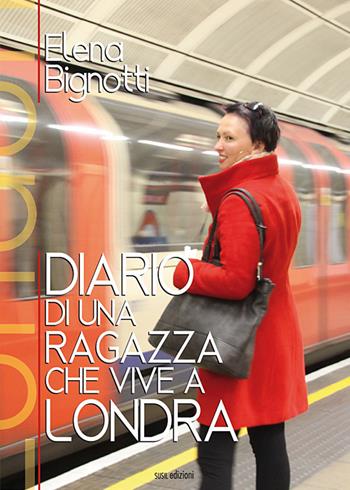 Diario di una ragazza che vive a Londra. Ediz. illustrata - Elena Bignotti - Libro Susil Edizioni 2019, Terram | Libraccio.it