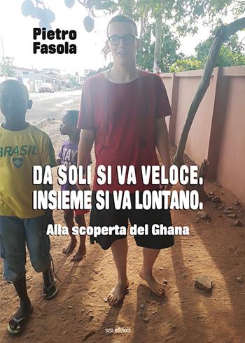 Da soli si va veloce. Insieme si va lontano.. Alla scoperta del Ghana - Pietro Fasola - Libro Susil Edizioni 2019, Journey | Libraccio.it