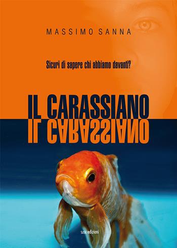 Il carassiano. Sicuri di sapere chi abbiamo davanti? - Massimo Sanna - Libro Susil Edizioni 2019, Multitudo | Libraccio.it