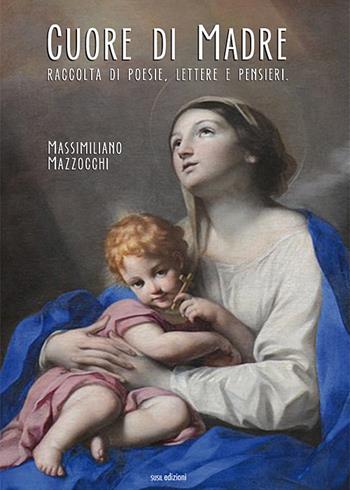 Cuore di madre. Raccolta di poesie, lettere e pensieri - Massimiliano Mazzocchi - Libro Susil Edizioni 2019, Omnium | Libraccio.it