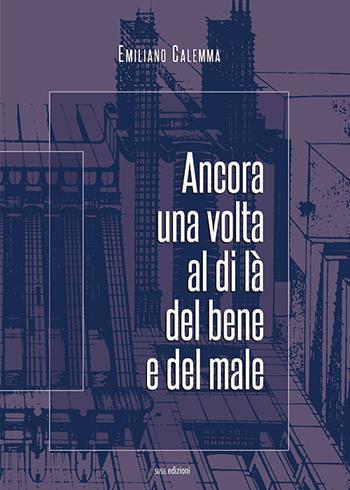 Ancora una volta al di là del bene e del male - Emiliano Calemma - Libro Susil Edizioni 2019, Quaerere | Libraccio.it