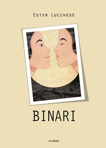 Binari - Ester Lucchese - Libro Susil Edizioni 2019, Novelise | Libraccio.it