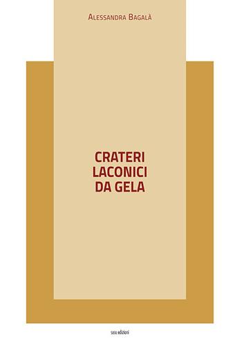 Crateri laconici da Gela - Alessandra Bagalà - Libro Susil Edizioni 2020, Nobis | Libraccio.it