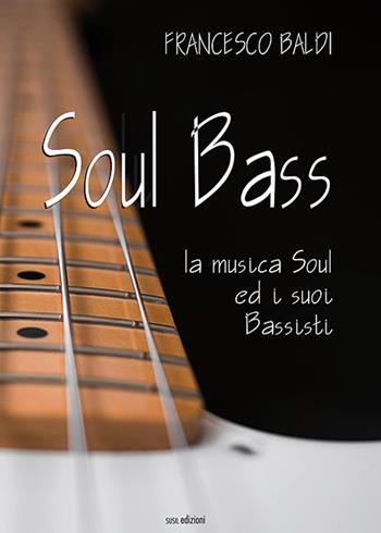 Soul bass. La musica soul ed i suoi bassisti - Francesco Baldi - Libro Susil Edizioni 2020, Journey | Libraccio.it
