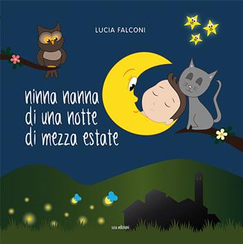 Ninna nanna di una notte di mezza estate. Ediz. a colori - Lucia Falconi - Libro Susil Edizioni 2020, Àgape | Libraccio.it