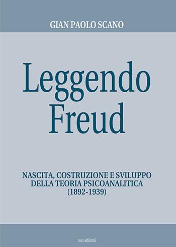 Leggendo Freud. Nascita, costruzione e sviluppo della teoria psicoanalitica (1892-1939) - Gian Paolo Scano - Libro Susil Edizioni 2020, Eutopia | Libraccio.it