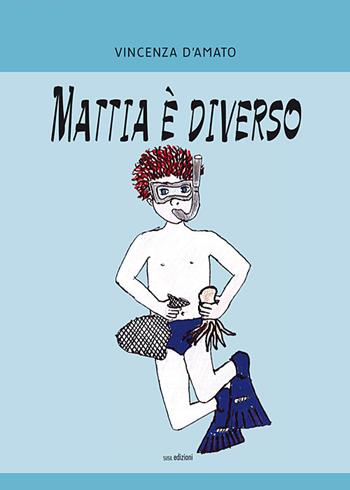 Mattia è diverso - Vincenza D'Amato - Libro Susil Edizioni 2020, Novelise | Libraccio.it