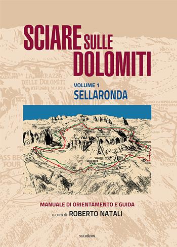 Sciare sulle Dolomiti. Vol. 1: Sellaronda. Manuale di orientamento e guida - Roberto Natali - Libro Susil Edizioni 2020 | Libraccio.it