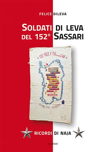 Soldati di leva del 152° Sassari. Ricordi di naja - Felice Dileva - Libro Susil Edizioni 2020, Really | Libraccio.it