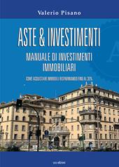 Aste & investimenti. Manuale di investimenti immobiliari