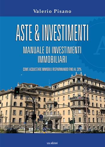 Aste & investimenti. Manuale di investimenti immobiliari - Valerio Pisano - Libro Susil Edizioni 2020, Multitudo | Libraccio.it