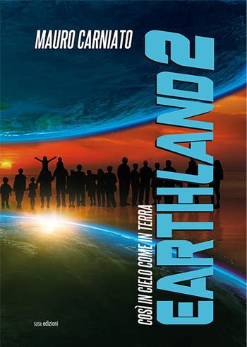 Earthland. Così in cielo come in terra. Vol. 2 - Mauro Carniato - Libro Susil Edizioni 2020, Urban fantasy | Libraccio.it