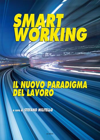 Smart working. Il nuovo paradigma del lavoro - Stefano Militello, Ileana Di Pietro, Cecilia Virili - Libro Susil Edizioni 2020, Multitudo | Libraccio.it