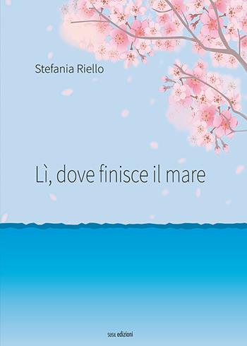 Lì, dove finisce il mare - Stefania Riello - Libro Susil Edizioni 2020, Really | Libraccio.it