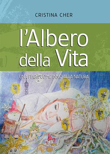 L' albero della vita. Una fiaba come inno alla natura - Cristina Cher - Libro Susil Edizioni 2020, Àgape | Libraccio.it