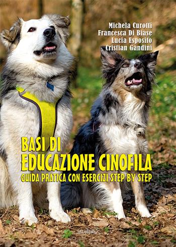 Basi di educazione cinofila. Guida pratica con esercizi step by step. Ediz. illustrata - Francesca Di Biase, Lucia Esposito, Cristian Gandini - Libro Susil Edizioni 2020, Terram | Libraccio.it