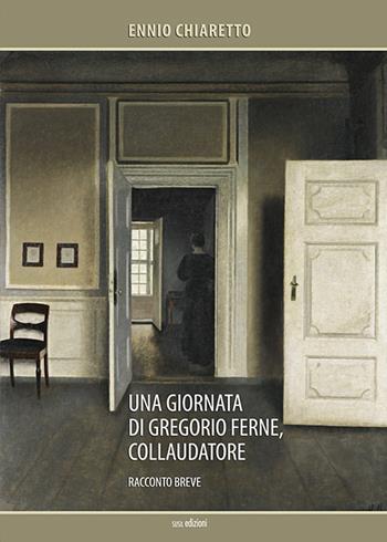 Una giornata di Gregorio Ferne, collaudatore - Ennio Chiaretto - Libro Susil Edizioni 2020, Novelise | Libraccio.it