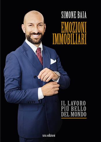 Emozioni immobiliari. Il lavoro più bello del mondo - Simone Baia - Libro Susil Edizioni 2020, Multitudo | Libraccio.it