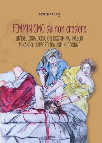 Femminismo da non credere. Un'ideologia d'odio che discrimina i maschi minando i rapporti tra uomini e donne - Bruno Etzi - Libro Susil Edizioni 2020, Multitudo | Libraccio.it