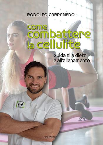 Come combattere la cellulite. Guida alla dieta e all'allenamento - Rodolfo Carpanedo - Libro Susil Edizioni 2020, Multitudo | Libraccio.it