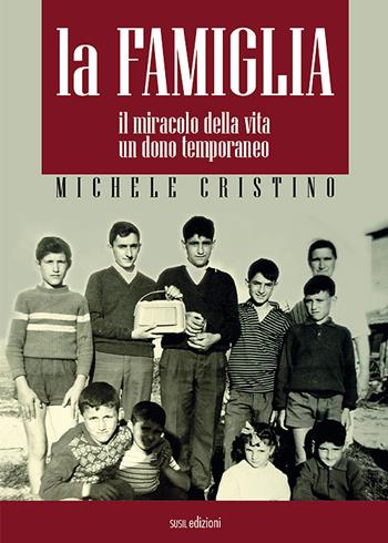 La famiglia. Il miracolo della vita, un dono temporaneo - Michele Cristino - Libro Susil Edizioni 2020, Really | Libraccio.it