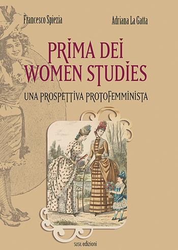 Prima dei women studies. Una prospettiva protofemminista - Francesco Spiezia, Adriana La Gatta - Libro Susil Edizioni 2020, Multitudo | Libraccio.it