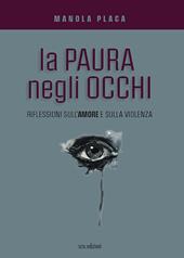 La paura negli occhi. Riflessioni sull'amore e sulla violenza