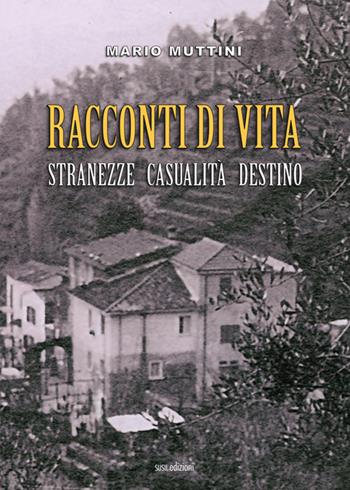 Racconti di vita. Stranezze casualità destino - Mario Muttini - Libro Susil Edizioni 2020, Really | Libraccio.it