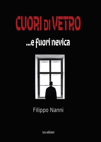 Cuori di vetro ...e fuori nevica - Filippo Nanni - Libro Susil Edizioni 2020, Dal palco | Libraccio.it