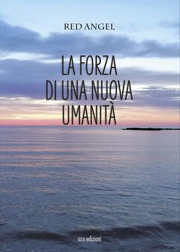 La forza di una nuova umanità - Red Angel - Libro Susil Edizioni 2020, Vedica | Libraccio.it