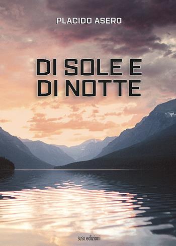 Di sole e di notte - Placido Asero - Libro Susil Edizioni 2020, Novelise | Libraccio.it