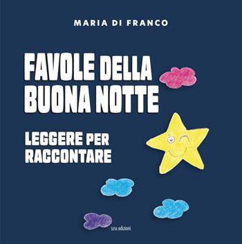 Favole della buona notte. Leggere per raccontare. Ediz. illustrata - Maria Di Franco - Libro Susil Edizioni 2021, Àgape | Libraccio.it