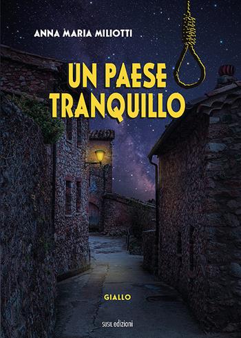 Un paese tranquillo - Anna Maria Miliotti - Libro Susil Edizioni 2021, Giallo | Libraccio.it