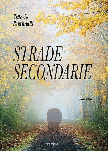 Strade secondarie - Vittorio Pentimalli - Libro Susil Edizioni 2021, Novelise | Libraccio.it