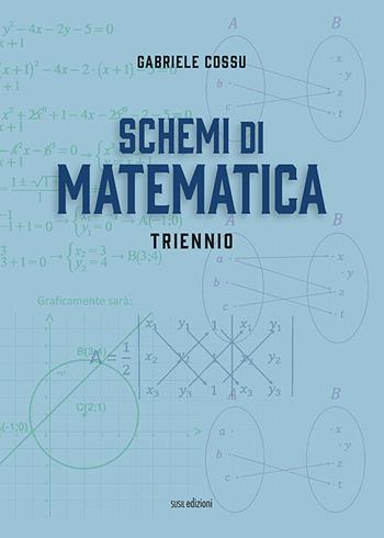 Schemi di matematica. Triennio. - Gabriele Cossu - Libro Susil Edizioni 2021, Nobis | Libraccio.it