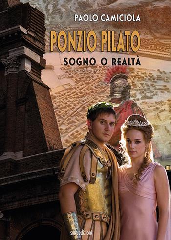 Ponzio Pilato. Sogno o realtà - Paolo Camiciola - Libro Susil Edizioni 2021, Fabula | Libraccio.it