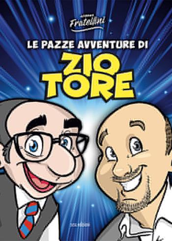 Le pazze avventure di Zio Tore. Ediz. illustrata - Andrea Fratellini - Libro Susil Edizioni 2021, Caricaturando | Libraccio.it