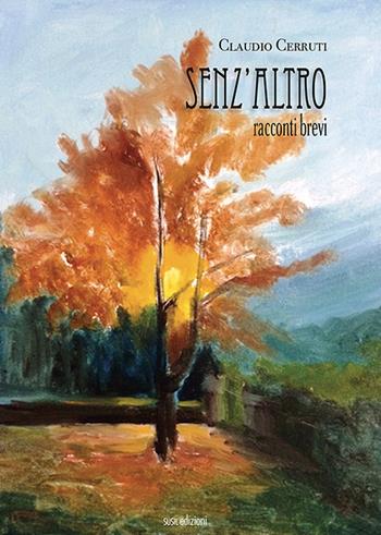 Senz'altro - Claudio Cerruti - Libro Susil Edizioni 2021, Novelise | Libraccio.it
