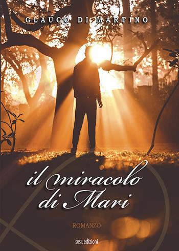 Il miracolo di Mari - Glauco Di Martino - Libro Susil Edizioni 2021, Racconti e ricordi | Libraccio.it