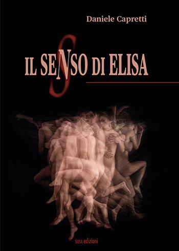 Il senso di Elisa - Daniele Capretti - Libro Susil Edizioni 2021, Novelise | Libraccio.it
