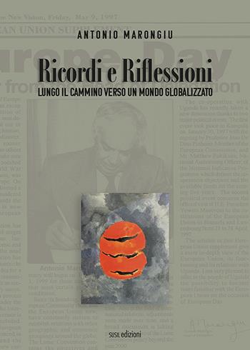 Ricordi e riflessioni. Lungo il cammino verso un mondo globalizzato - Antonio Marongiu - Libro Susil Edizioni 2021, Really | Libraccio.it