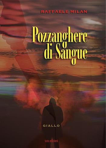 Pozzanghere di sangue - Raffaele Milan - Libro Susil Edizioni 2021, Giallo | Libraccio.it